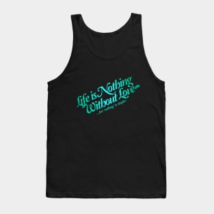 Life is nothing without love Tank Top